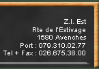 Z.I. Est - Rte de l'Estivage - 1580 Avenches - Port : 079.310.02.77 - Tel+Fax : 026.575.38.00
